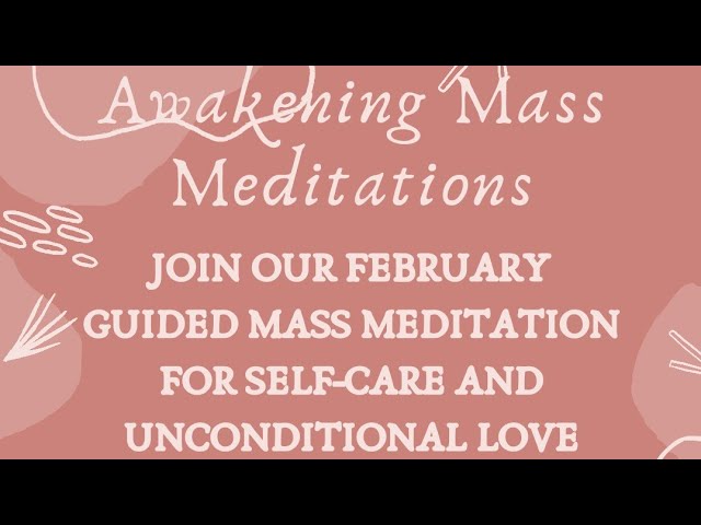 2/11/2024 Awakening Mass Meditation: Self Love, Unconditional Love, Self Care, Harmony & Peace