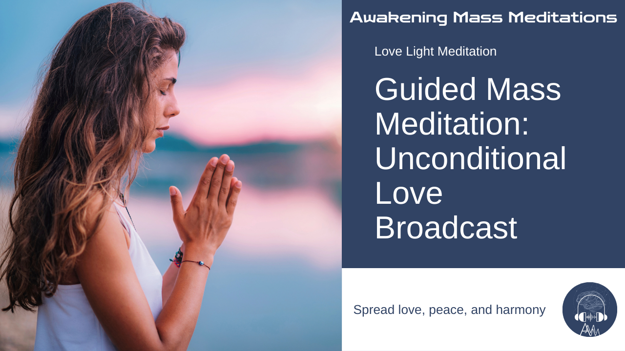 7/11/24 Awakening Mass Meditation: Collective Guided Meditation Into Unconditional Love