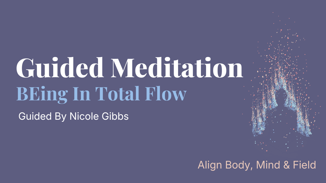 Guided Meditation: BEing In Total Flow | Becoming The Observer Of Your Thoughts