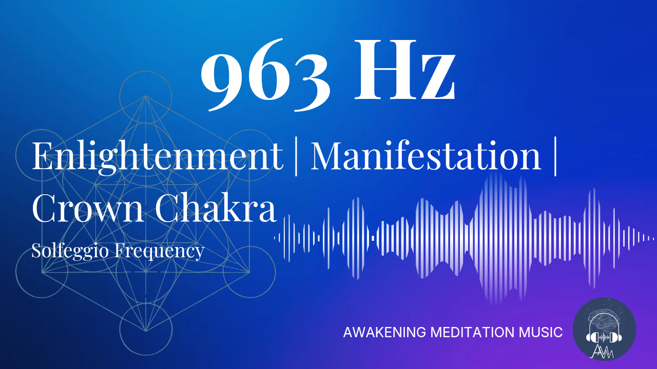 963 Hz Solfeggio Frequency Cleanse | Crown Chakra | Enlightenment | Manifestations