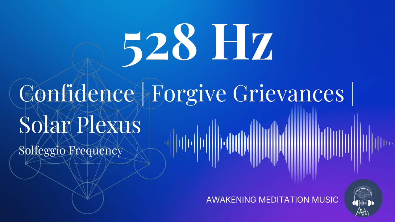 528 Hz Solfeggio Frequencies | Solar Plexus | Forgive Grievances | Inner Confidence