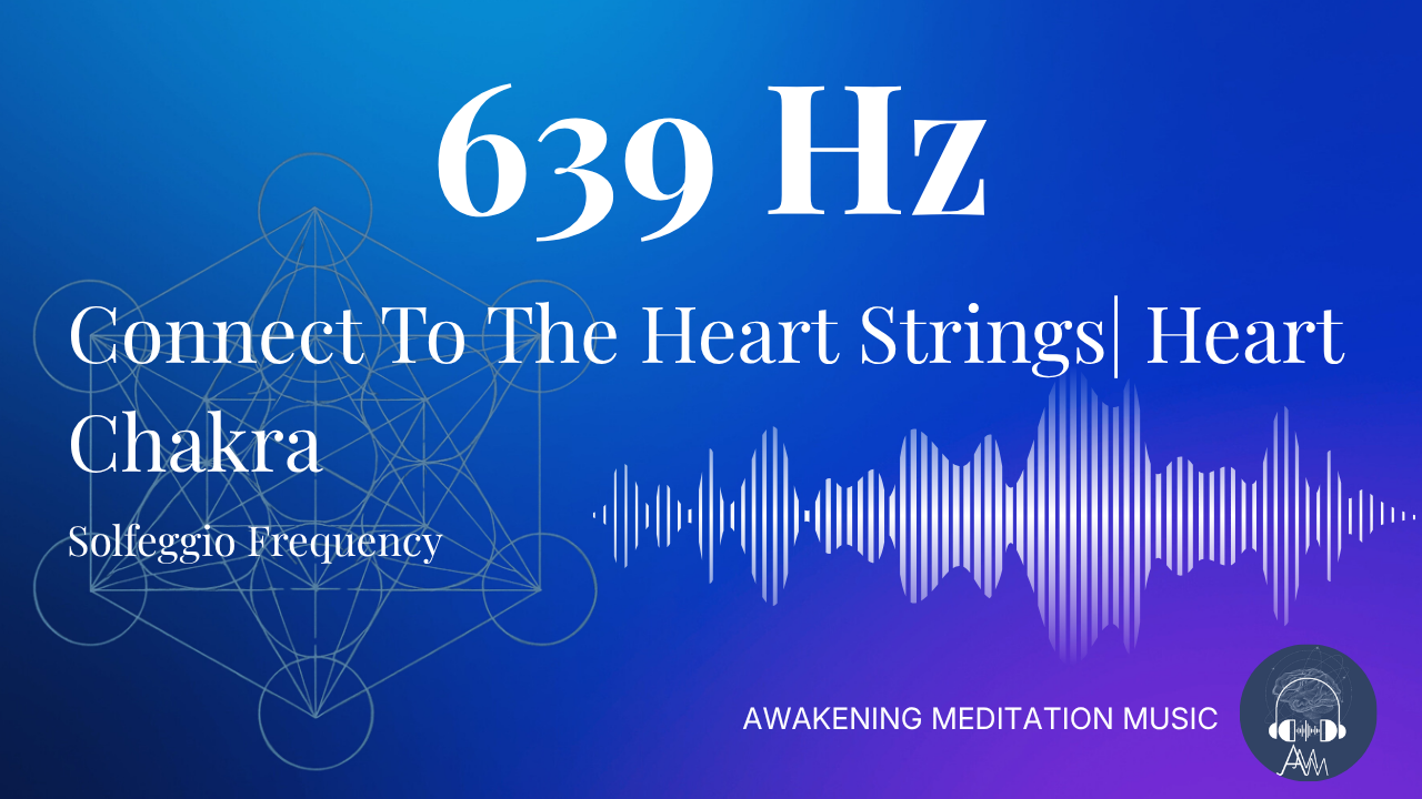 639 Hz Connect to the Heart | Heart Chakra | Solfeggio Frequencies