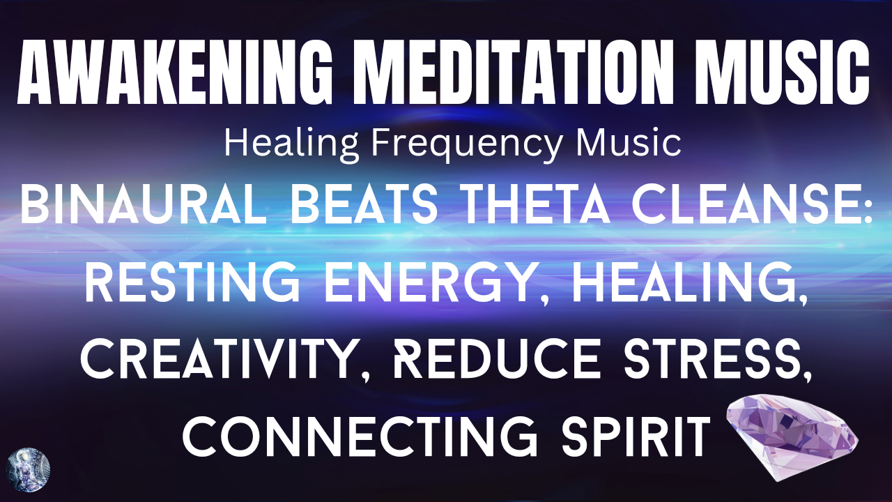 Binaual Beats Theta Cleanse, Resting Energy, Healing, Creativity, Spirit