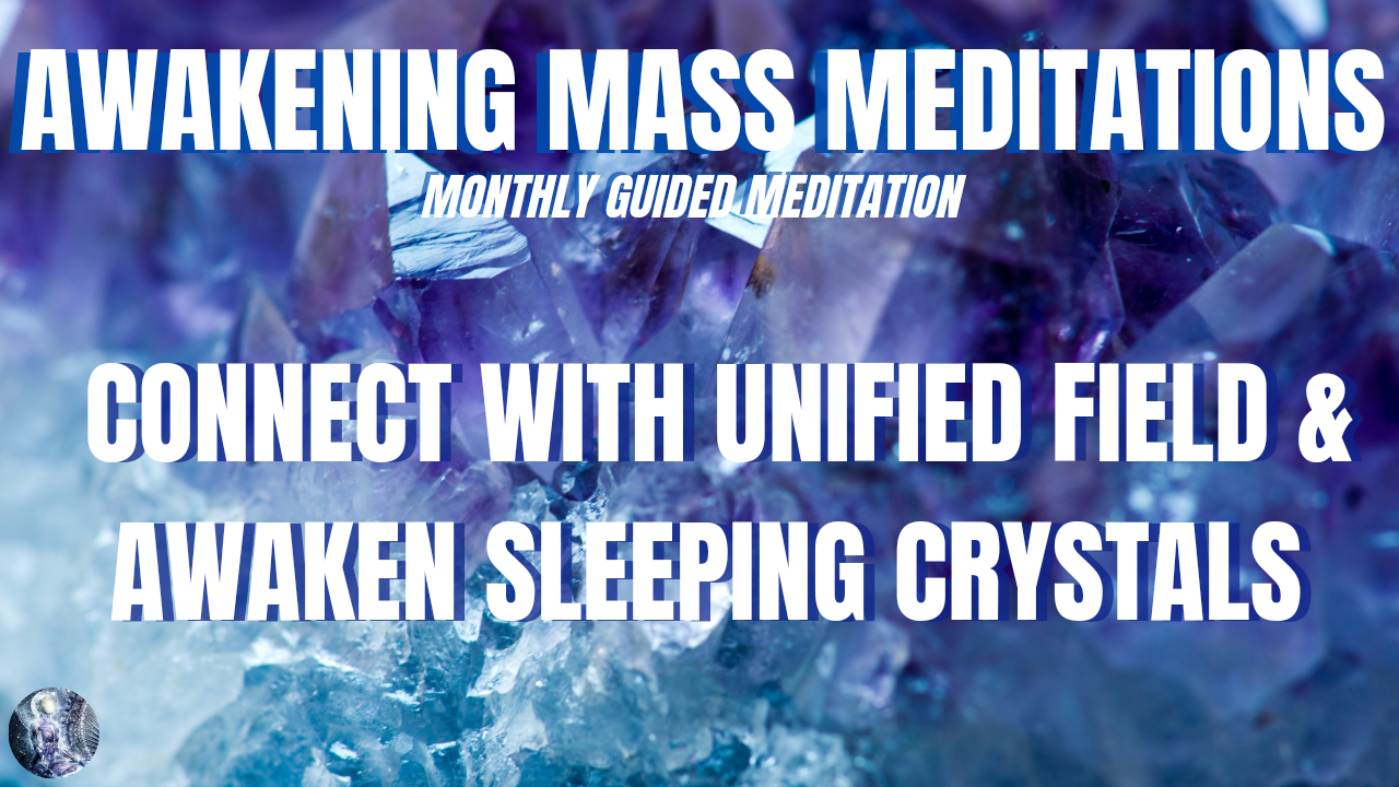 8/11 Awakening Guided Mass Meditation: Connect With Unified Field & Awaken Sleeping Crystals