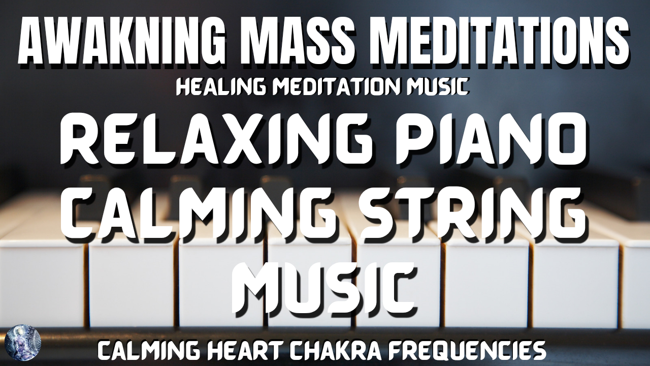 Awakening Meditation Music: Piano & Strings | Relaxing, Calming, Deep Sleep | Heart Chakra Music
