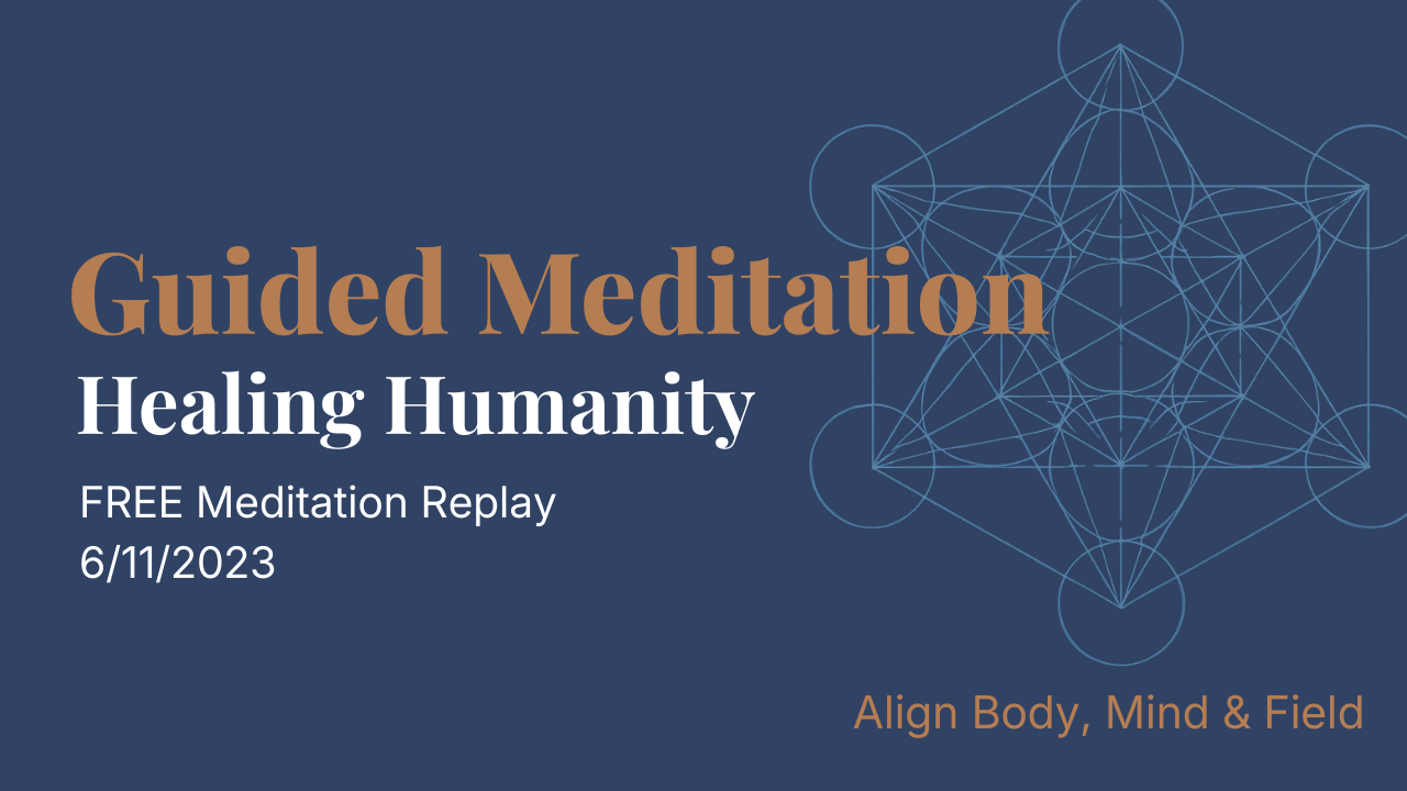 6/11/23 Awakening Mass Meditations: Connecting Consciousness & Healing Humanity