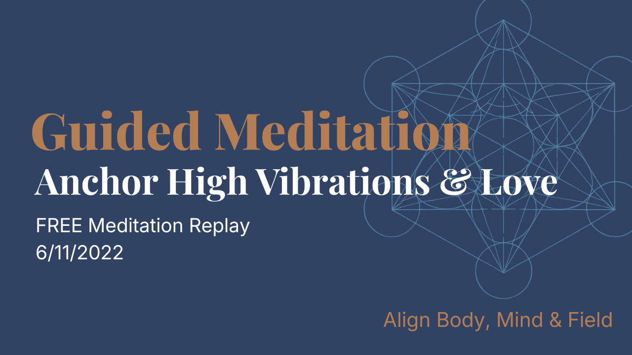 6/11/22 Awakening Mass Meditation: Raising Global Vibrations, Merging Collective Consciousness