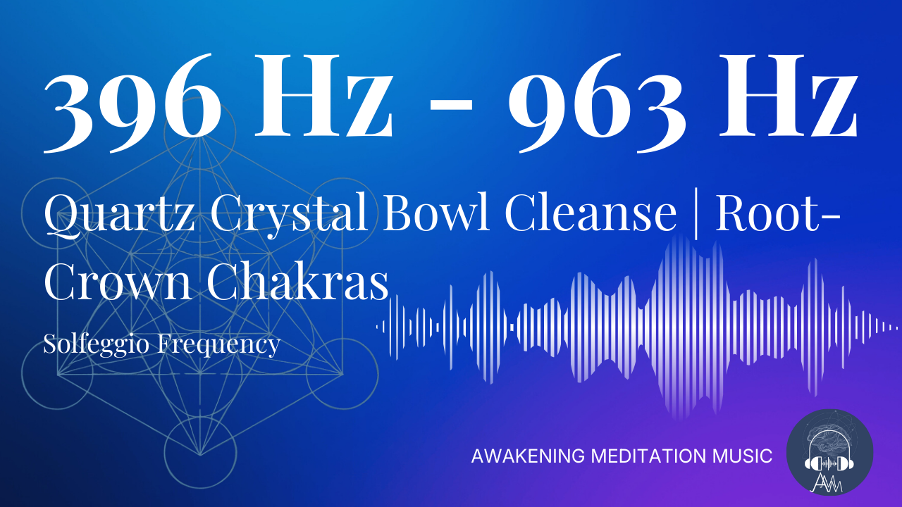 393 Hz - 963 Hz Chakra Solfeggio Frequency | Root to Crown Chakra | Quartz Crystal Sound Bowl Frequencies