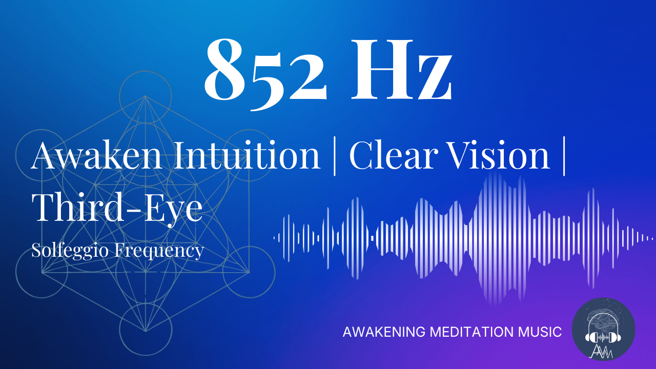 852 Hz Solfeggio Frequency | Stimulate Third-Eye | Awaken Intuition