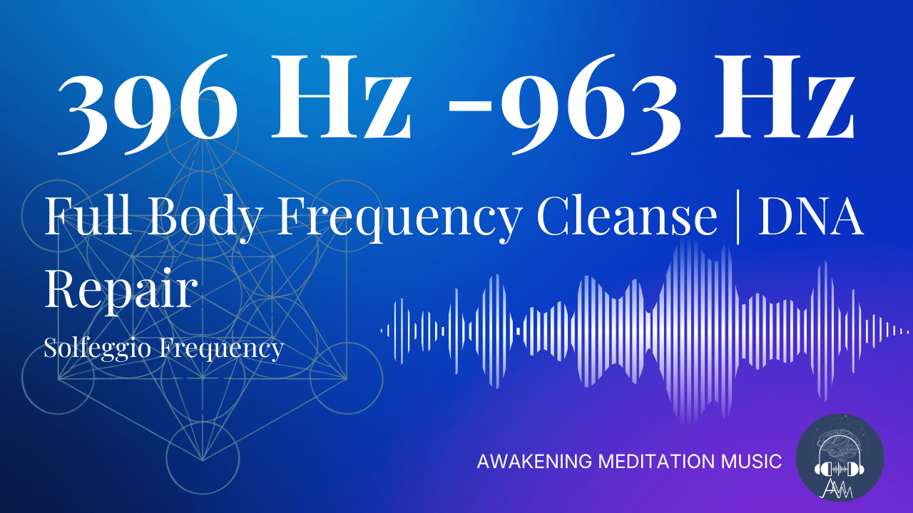 Full Body Solfeggio Frequency Cleanse: 369 Hz - 963 Hz DNA Healing Upgrade