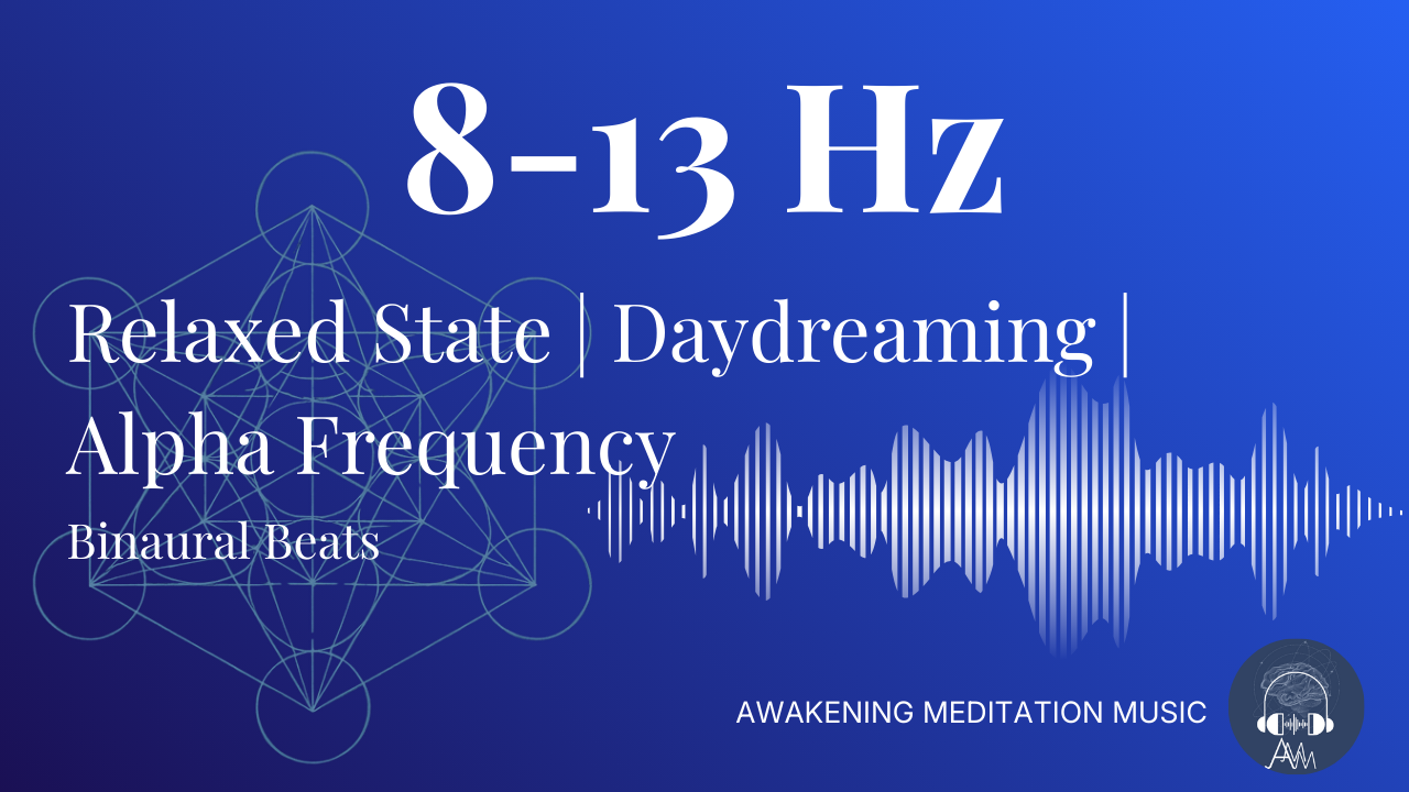 8-13 Hz Alpha Binaural Beats: Relaxed State | Positive Daydreaming | Wakefulness