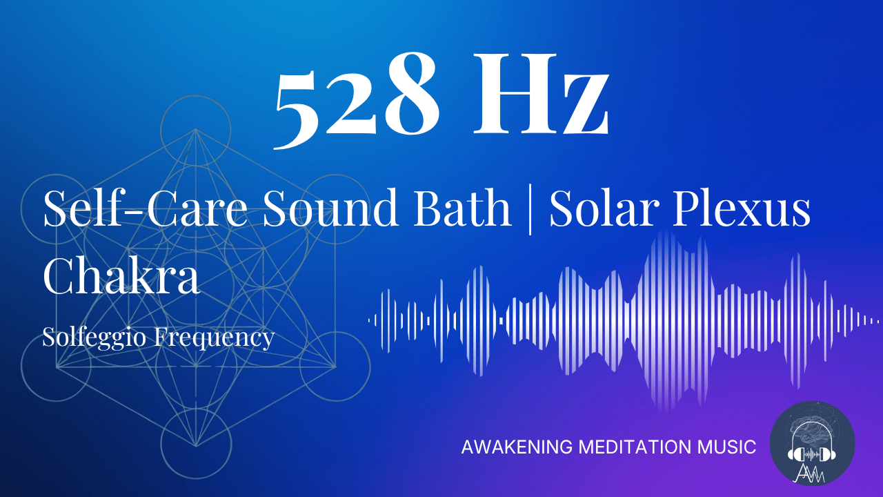 528 Hz Self-Care Sound Bath | Solar Plexus Chakra | Solfeggio Frequencies