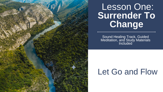 LESSON ONE: Surrender To Change: Sound Healing Track + Guided Meditation Bundle