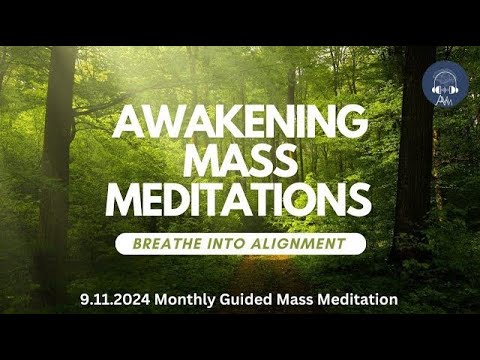 9/11/24 Awakening Mass Meditation- Breath into Alignment