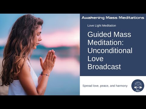 7/11/24 Awakening Mass Meditation: Collective Guided Meditation Into Unconditional Love