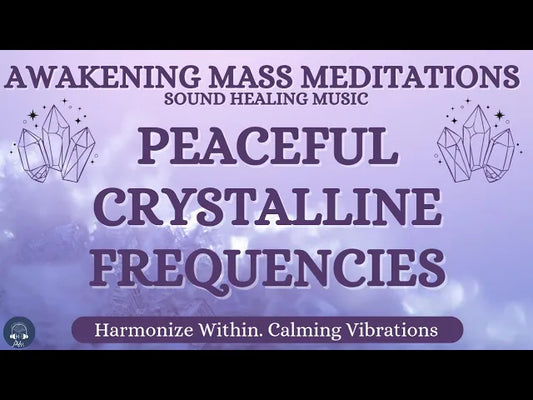 Awakening Meditation Music: Peaceful Crystalline Frequencies: Harmonize Within | Calming Vibrations