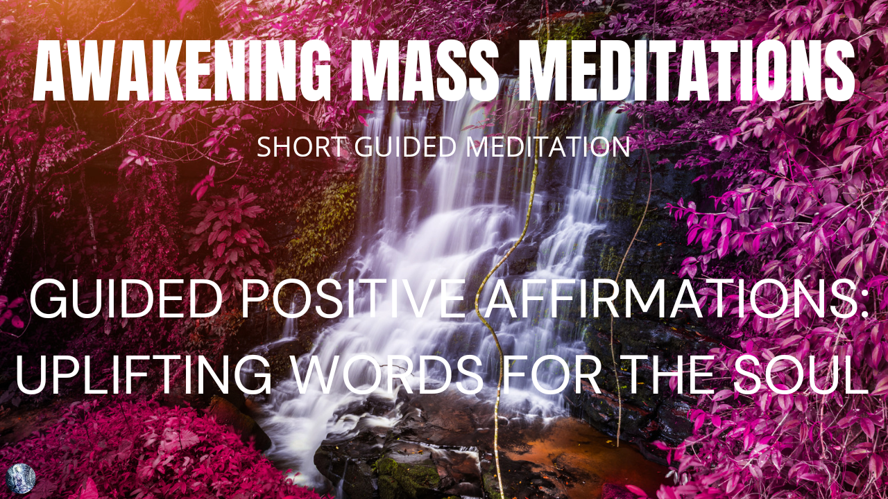 Guided Affirmations: Balancing Positive Uplifting Words For The Soul