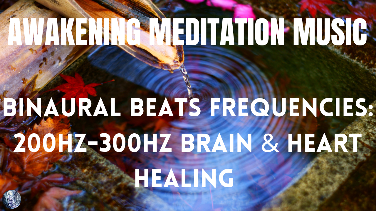 Binaural Beats Frequencies: 200Hz-300Hz Brain & Heart Healing