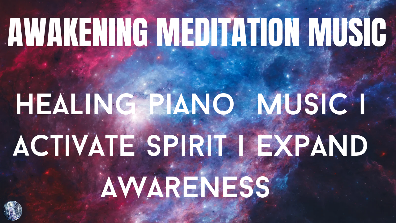 Healing Piano Music | Relax | Activate Spirit | Expand Awareness