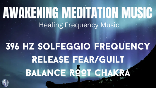 396 Hz Solfeggio Frequency | Release Guilt/Fear | Balance Root Chakra