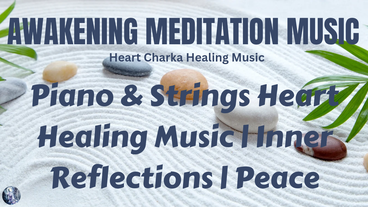 Piano & Strings Heart Healing | Inner Reflections | New Beginnings