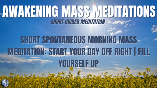 Short Spontaneous Morning Mass Meditation 2/16/23: Fill Yourself Up