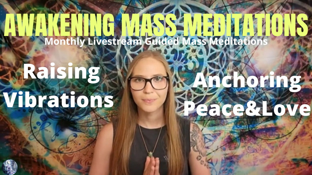 6.11.22 Awakening Guided Mass Meditation:Raising Global Vibrations, Merging Collective Consciousness