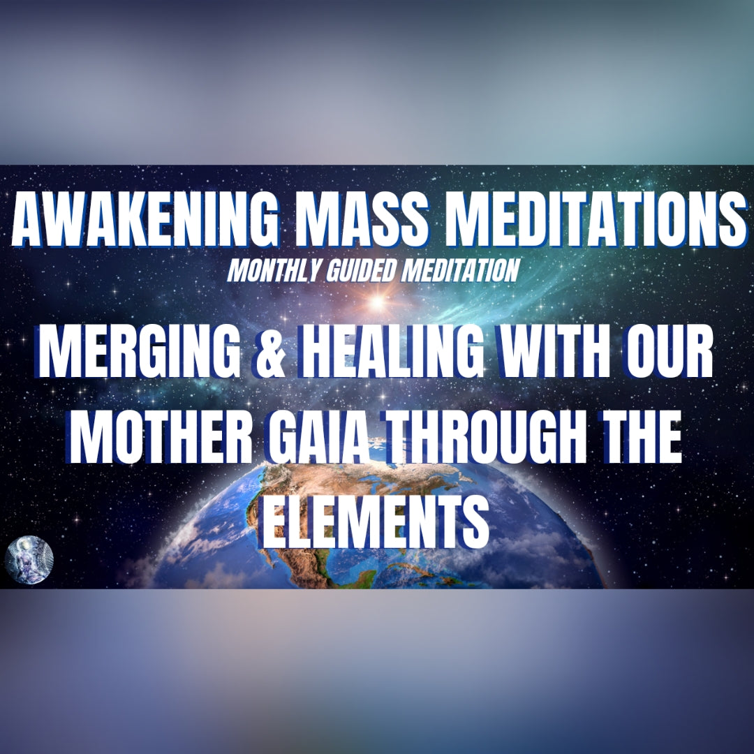 April 11th Guided Mass Meditation: Merging & Healing With Our Mother Gaia Through The Elements